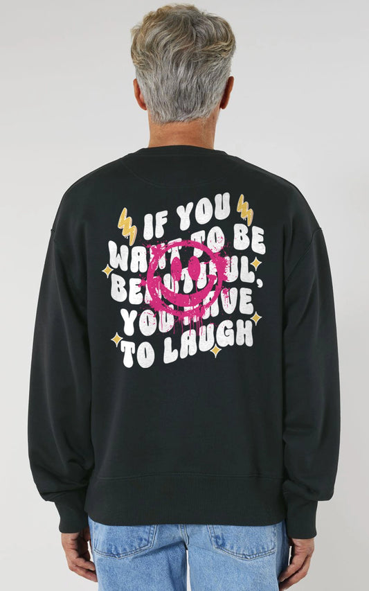 schwarzes Streetwear Sweatshirt - If you want beautiful laugh
